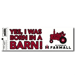 Yes I was born in a Barn ! Farmall Bumper Sticker